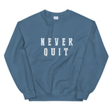 Never Quit Sweatshirt (Unisex)