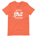 Make Shit Happen T-Shirt (Unisex)
