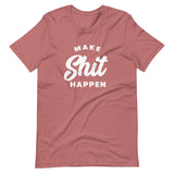 Make Shit Happen T-Shirt (Unisex)